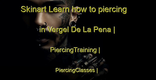 Skinart Learn how to piercing in Vergel De La Pena | PiercingTraining | PiercingClasses | SkinartTraining-Mexico